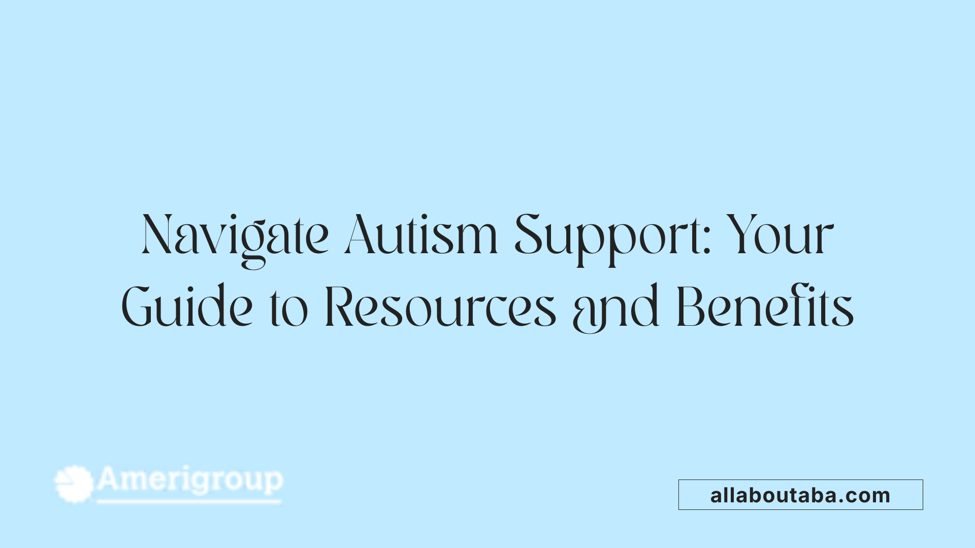 Navigate Autism Support: Your Guide to Resources and Benefits