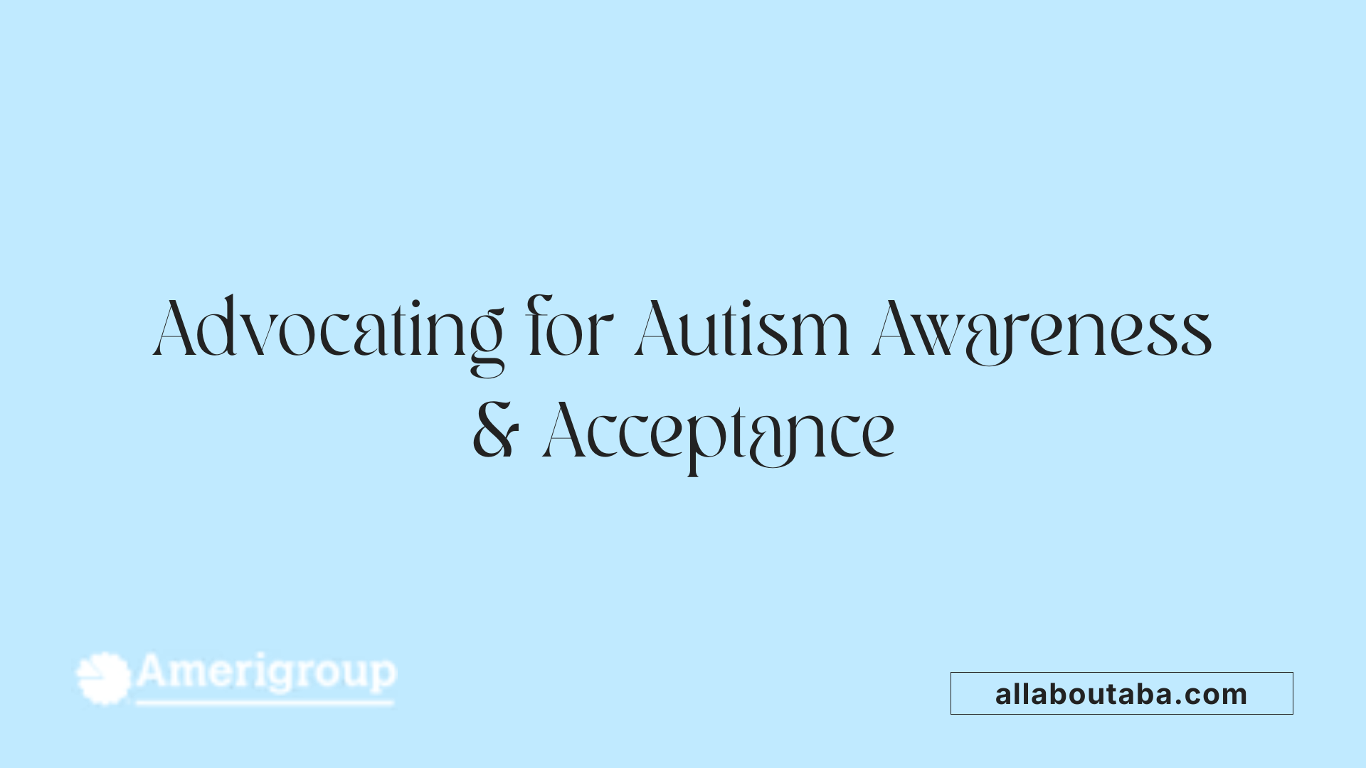 Advocating for Autism Awareness &amp; Acceptance