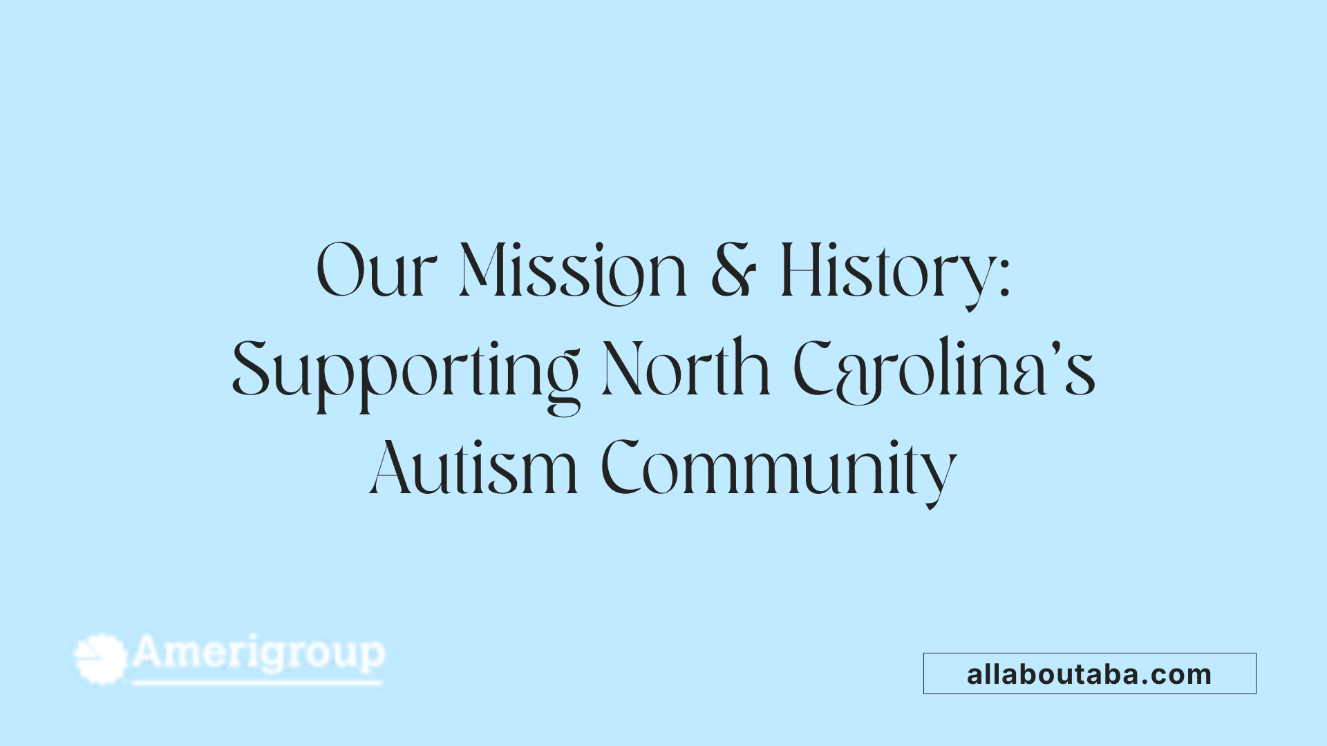 Our Mission &amp; History: Supporting North Carolina's Autism Community