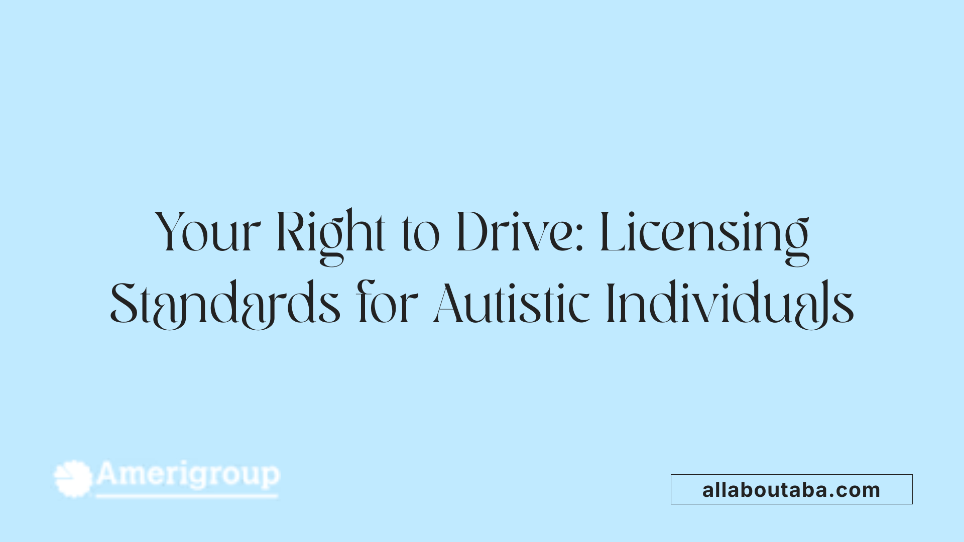 Your Right to Drive: Licensing Standards for Autistic Individuals