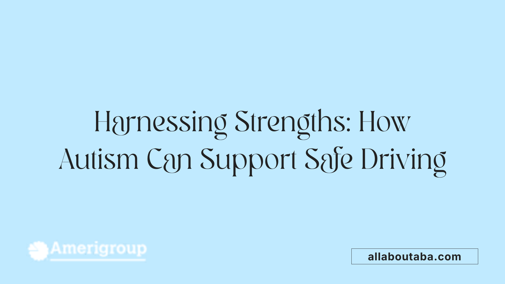 Harnessing Strengths: How Autism Can Support Safe Driving