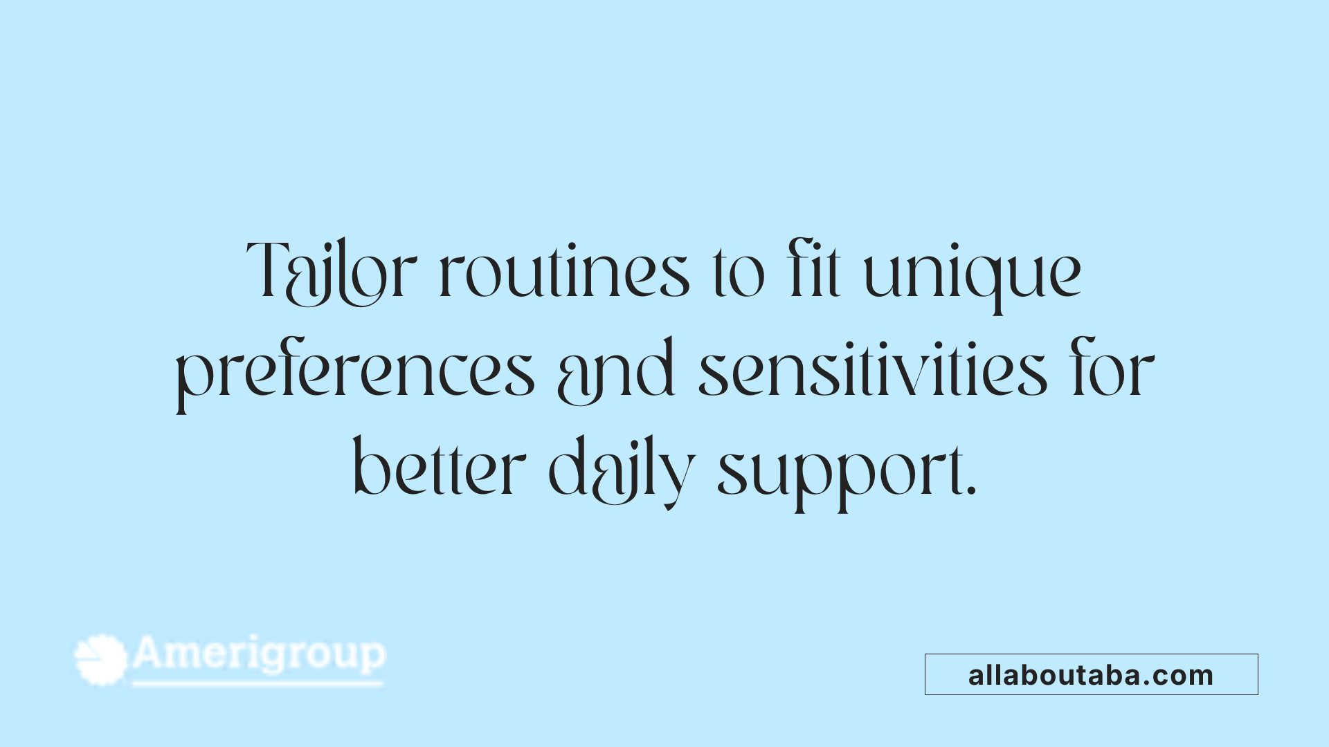 Tailor routines to fit unique preferences and sensitivities for better daily support.
