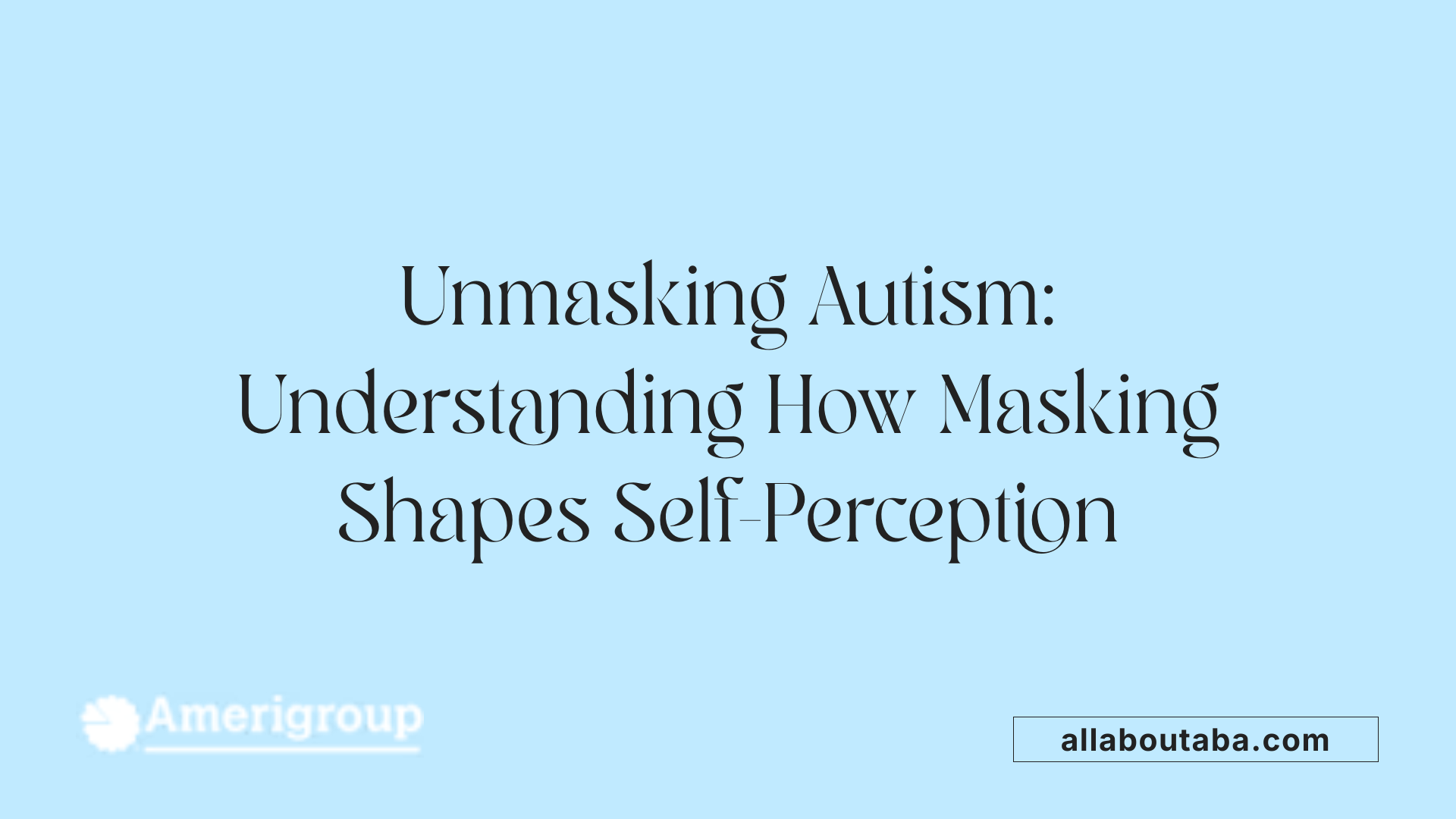 Unmasking Autism: Understanding How Masking Shapes Self-Perception