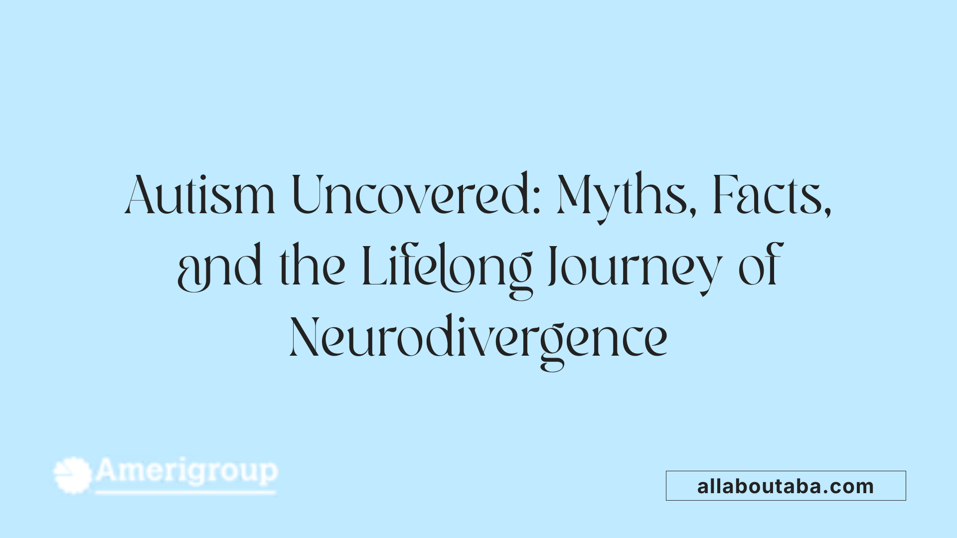 Autism Uncovered: Myths, Facts, and the Lifelong Journey of Neurodivergence