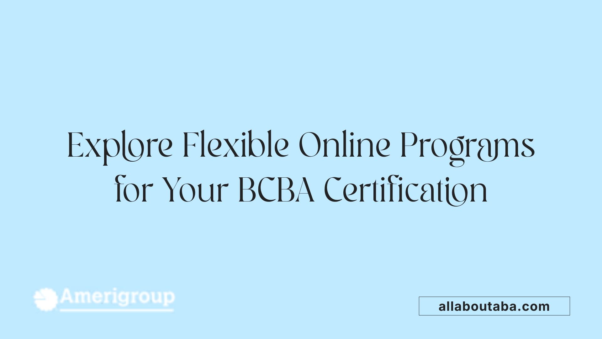 Explore Flexible Online Programs for Your BCBA Certification