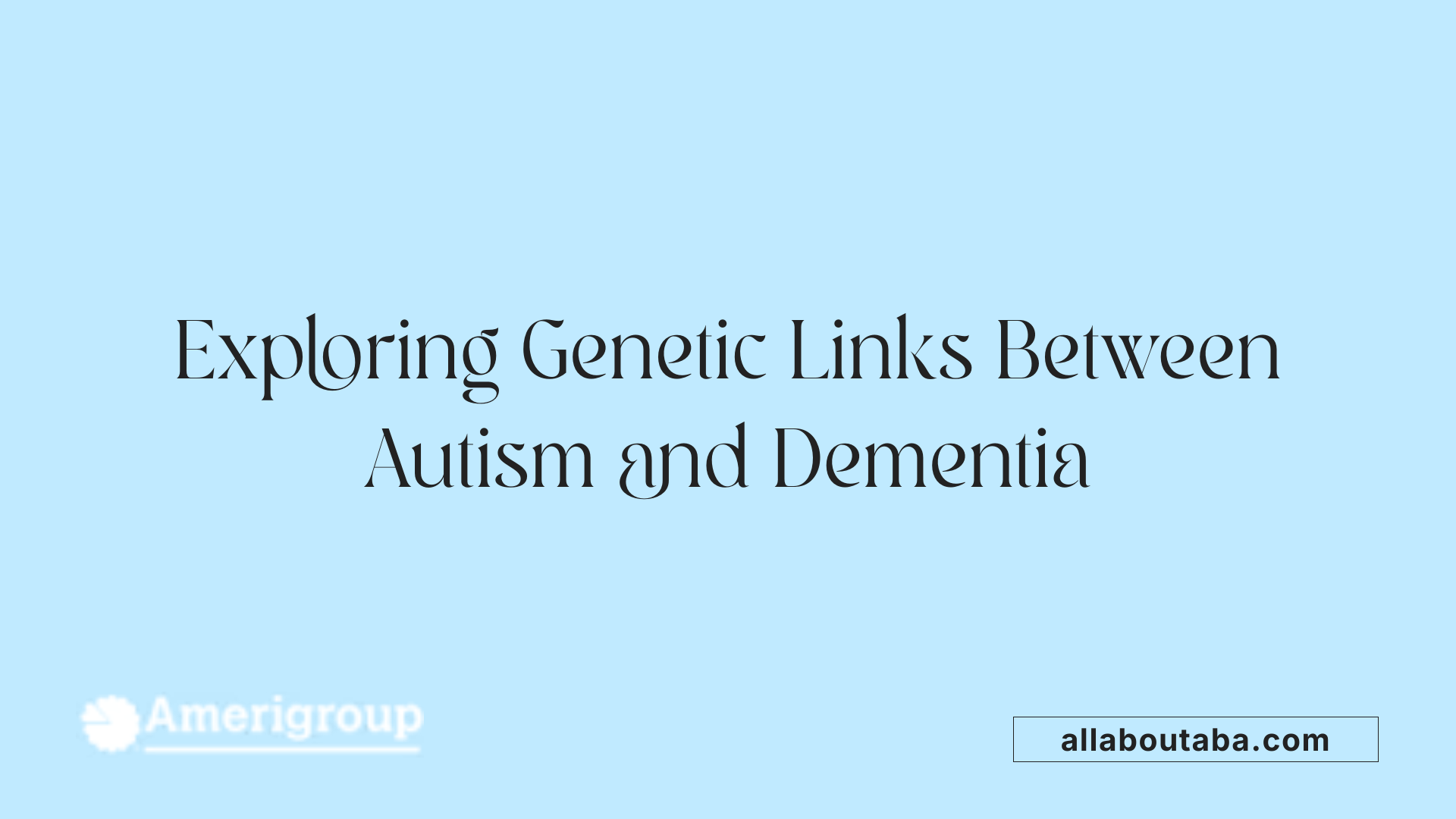 Exploring Genetic Links Between Autism and Dementia
