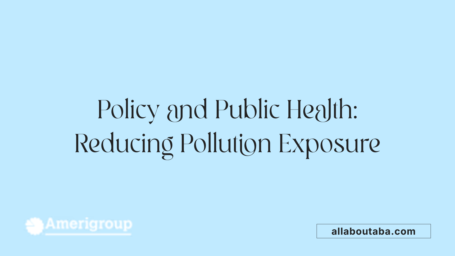 Policy and Public Health: Reducing Pollution Exposure