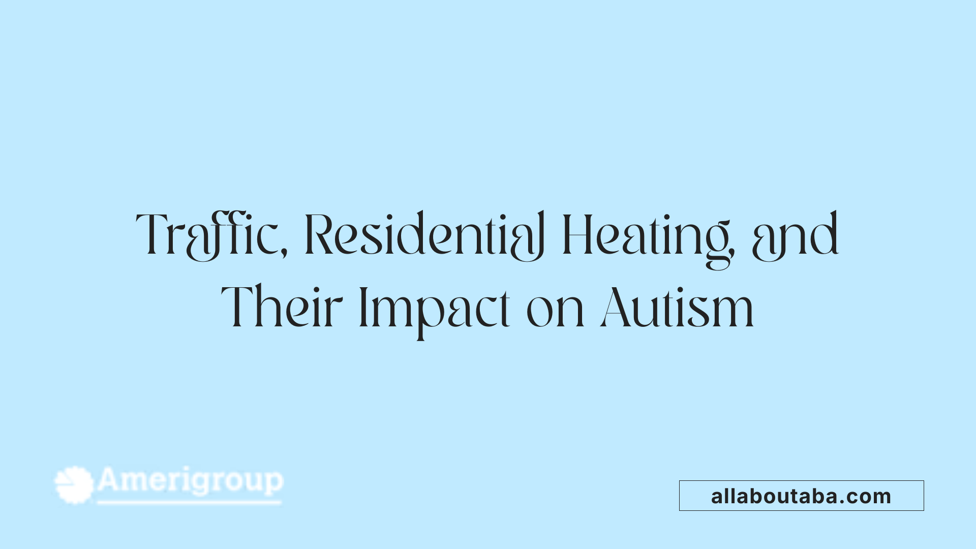 Traffic, Residential Heating, and Their Impact on Autism