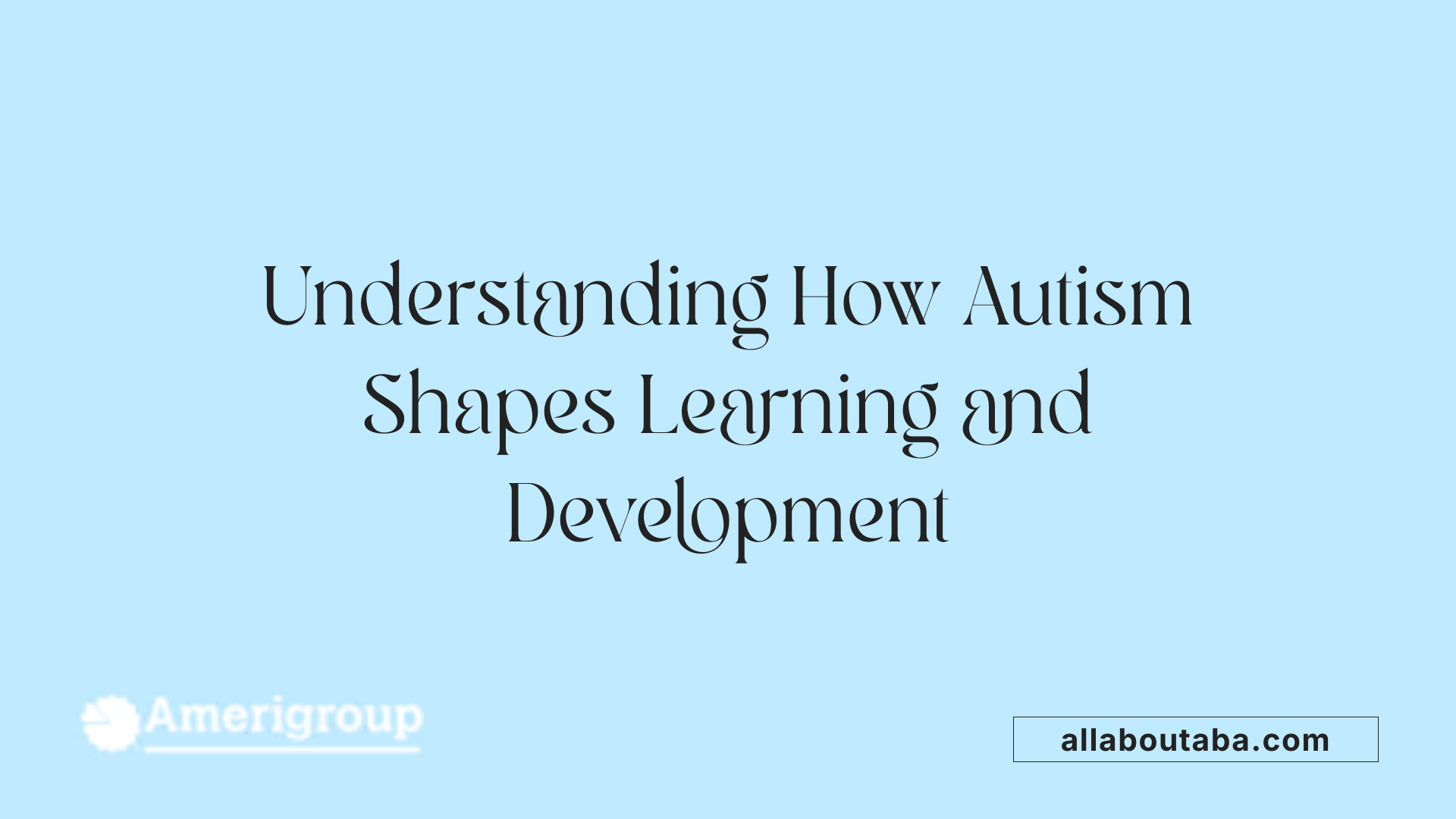 Understanding How Autism Shapes Learning and Development