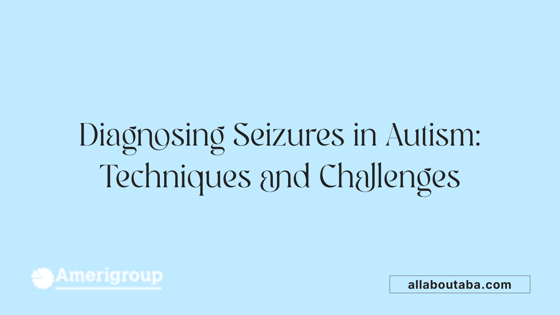 Diagnosing Seizures in Autism: Techniques and Challenges