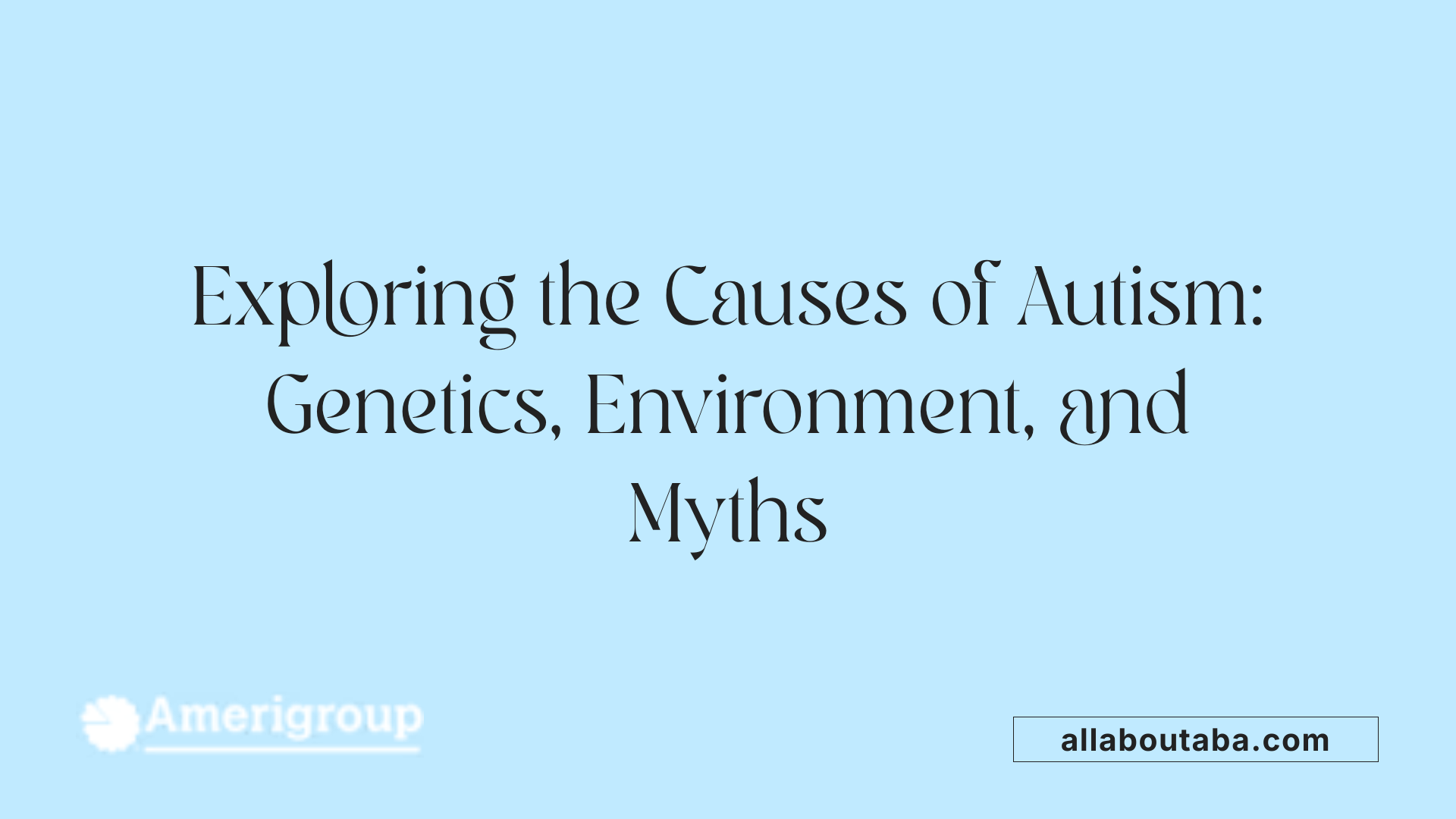 Exploring the Causes of Autism: Genetics, Environment, and Myths