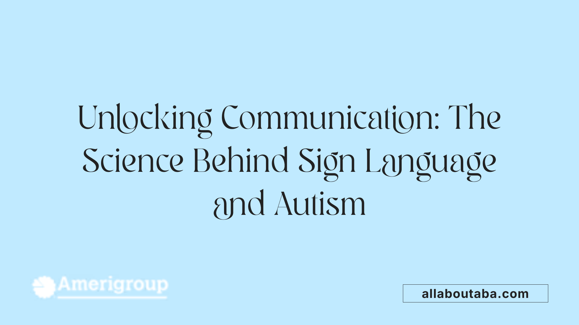 Unlocking Communication: The Science Behind Sign Language and Autism