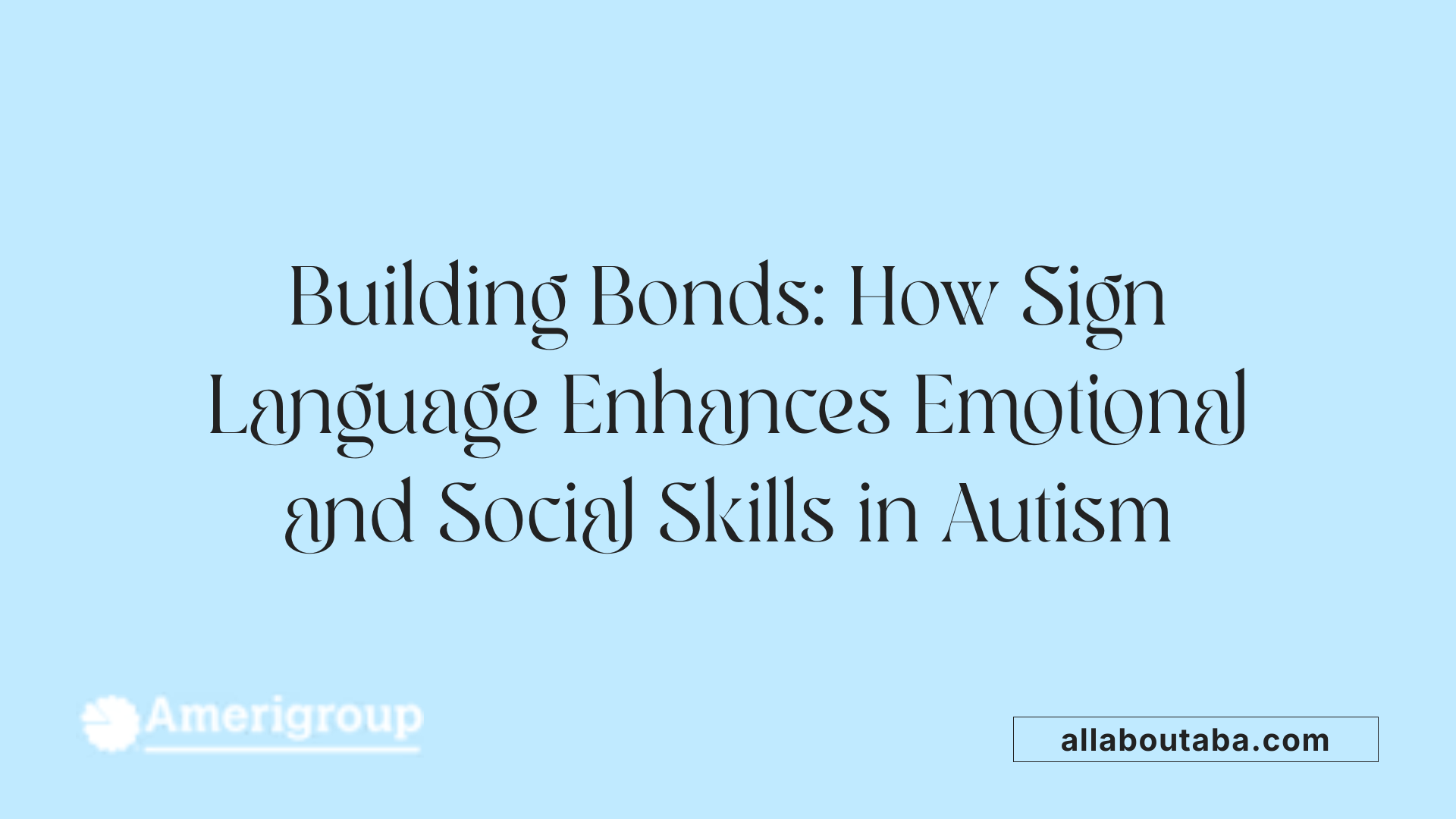 Building Bonds: How Sign Language Enhances Emotional and Social Skills in Autism