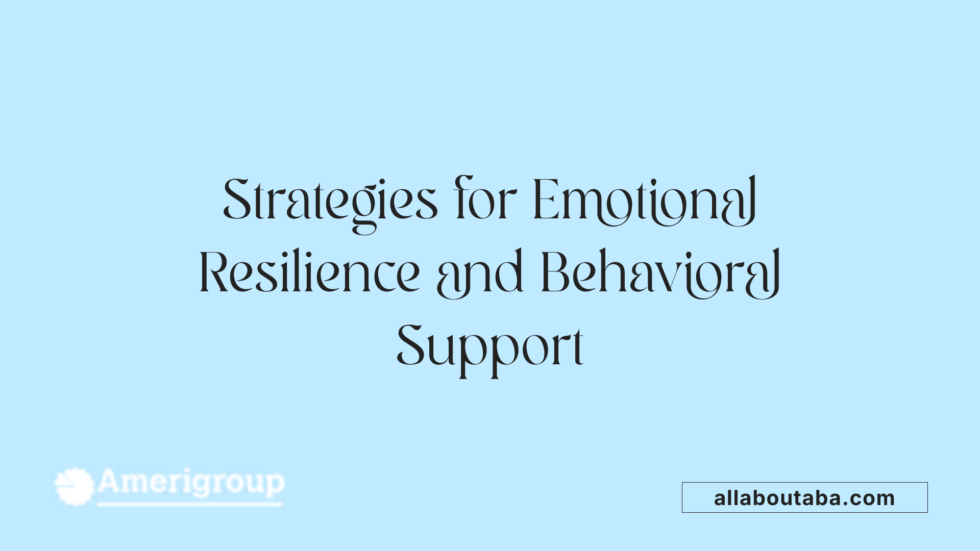 Strategies for Emotional Resilience and Behavioral Support