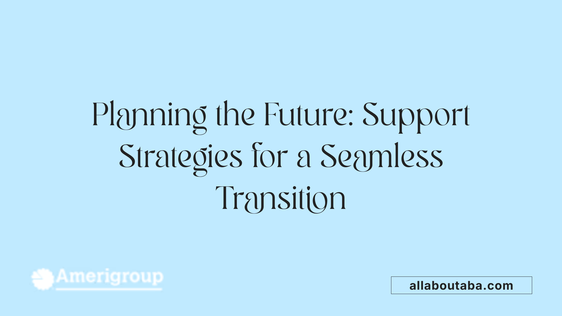 Planning the Future: Support Strategies for a Seamless Transition