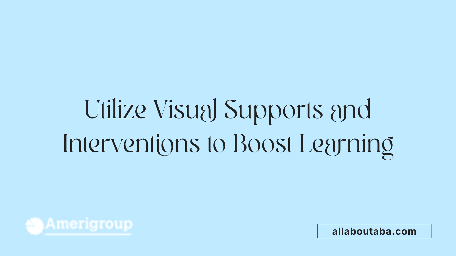 Utilize Visual Supports and Interventions to Boost Learning