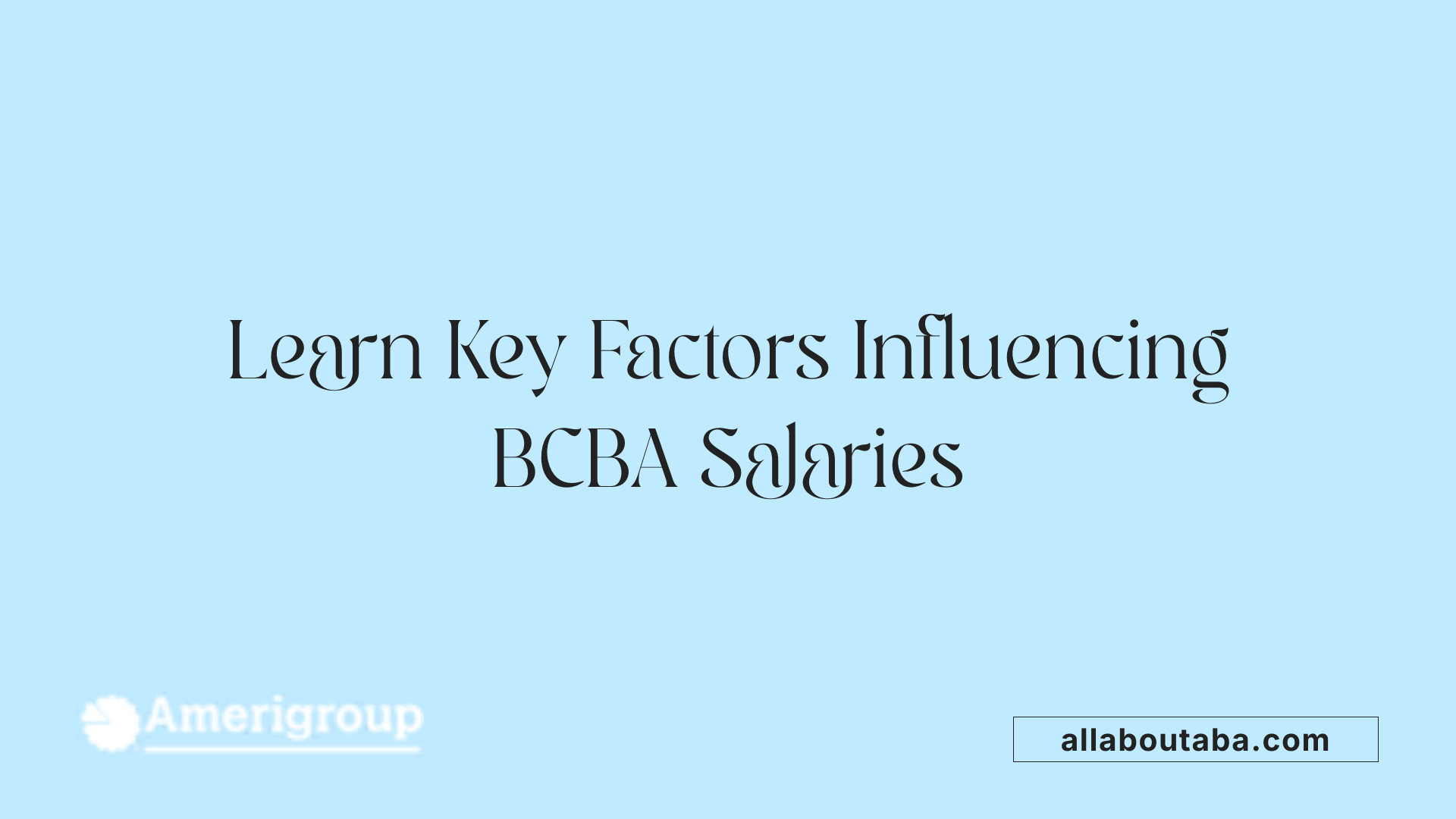 Learn Key Factors Influencing BCBA Salaries