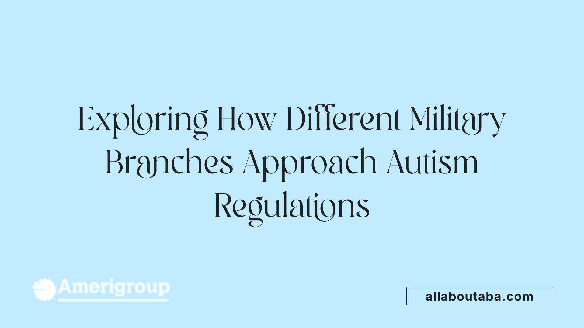 Exploring How Different Military Branches Approach Autism Regulations