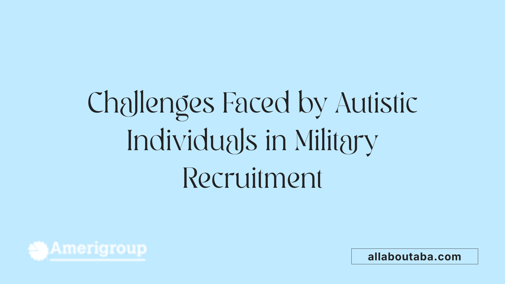 Challenges Faced by Autistic Individuals in Military Recruitment