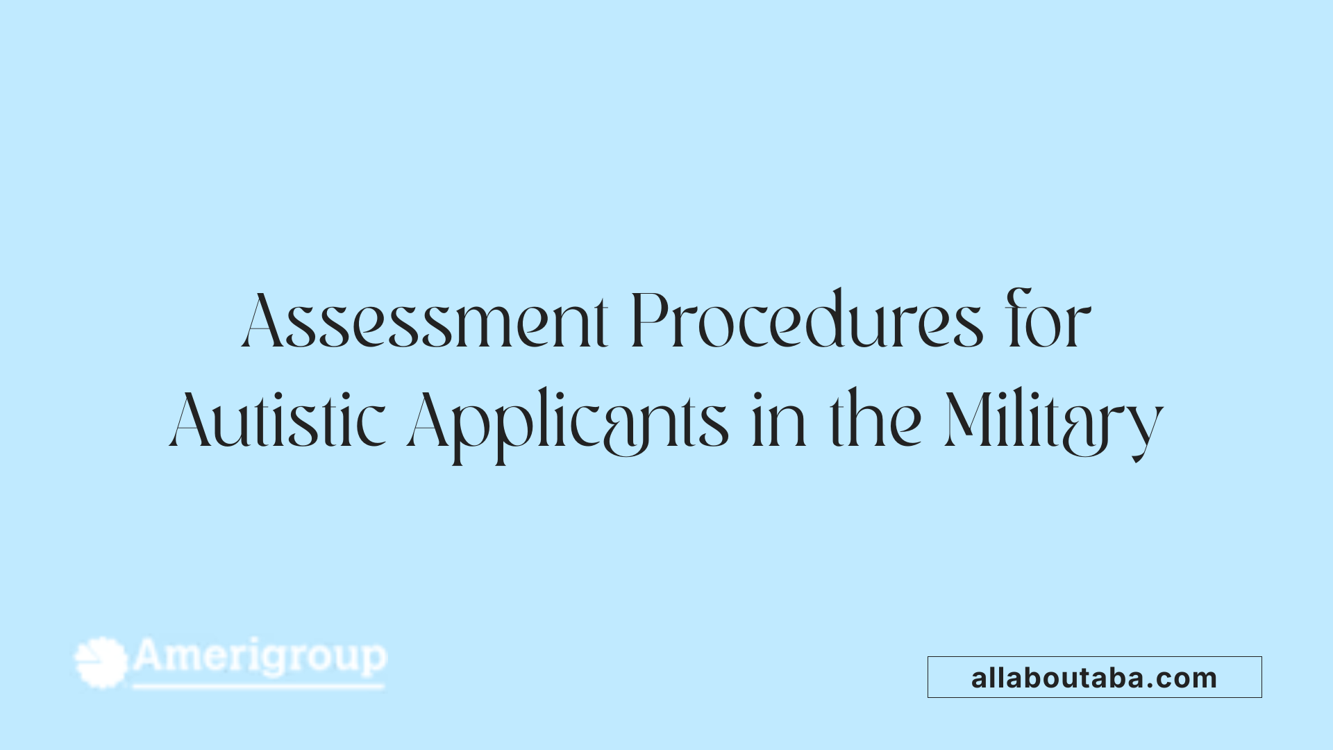 Assessment Procedures for Autistic Applicants in the Military