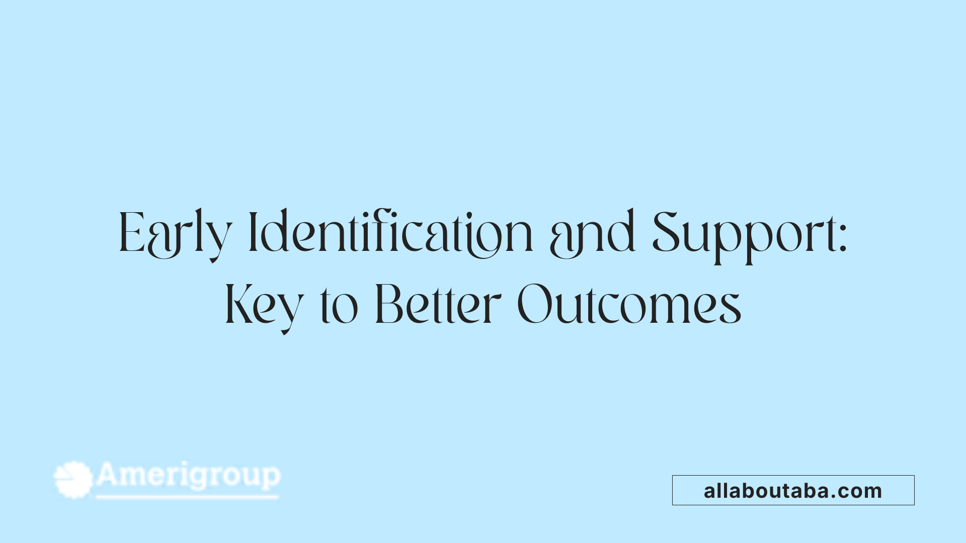 Early Identification and Support: Key to Better Outcomes