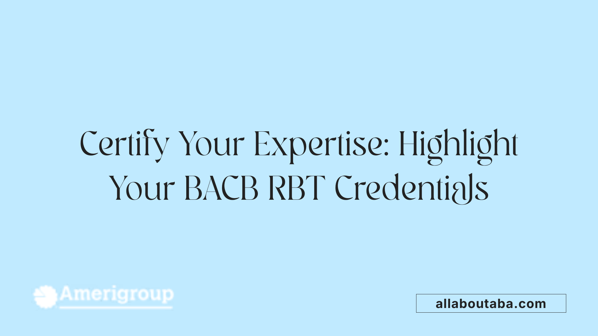 Certify Your Expertise: Highlight Your BACB RBT Credentials