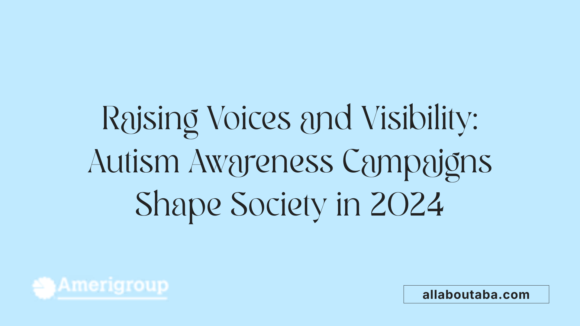 Raising Voices and Visibility: Autism Awareness Campaigns Shape Society in 2024
