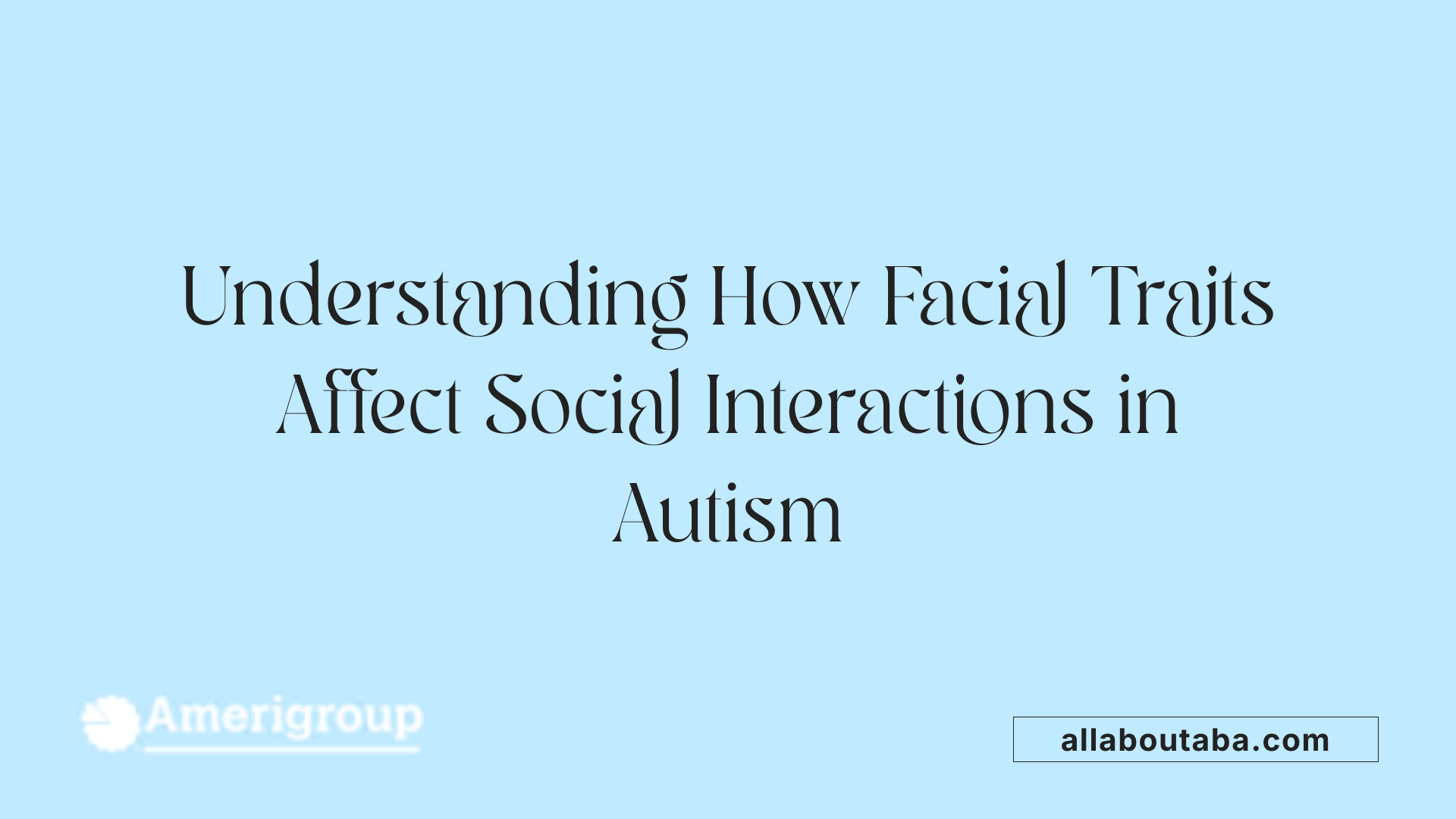 Understanding How Facial Traits Affect Social Interactions in Autism