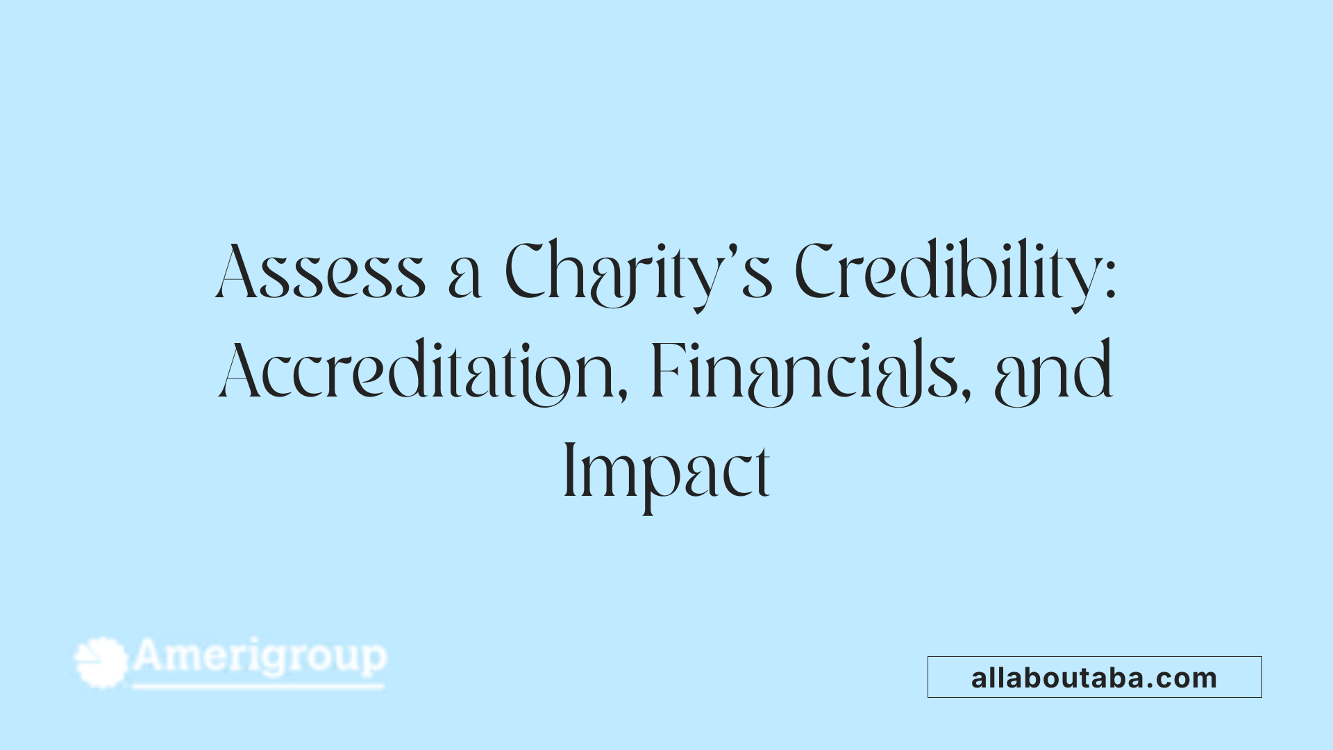 Assess a Charity's Credibility: Accreditation, Financials, and Impact