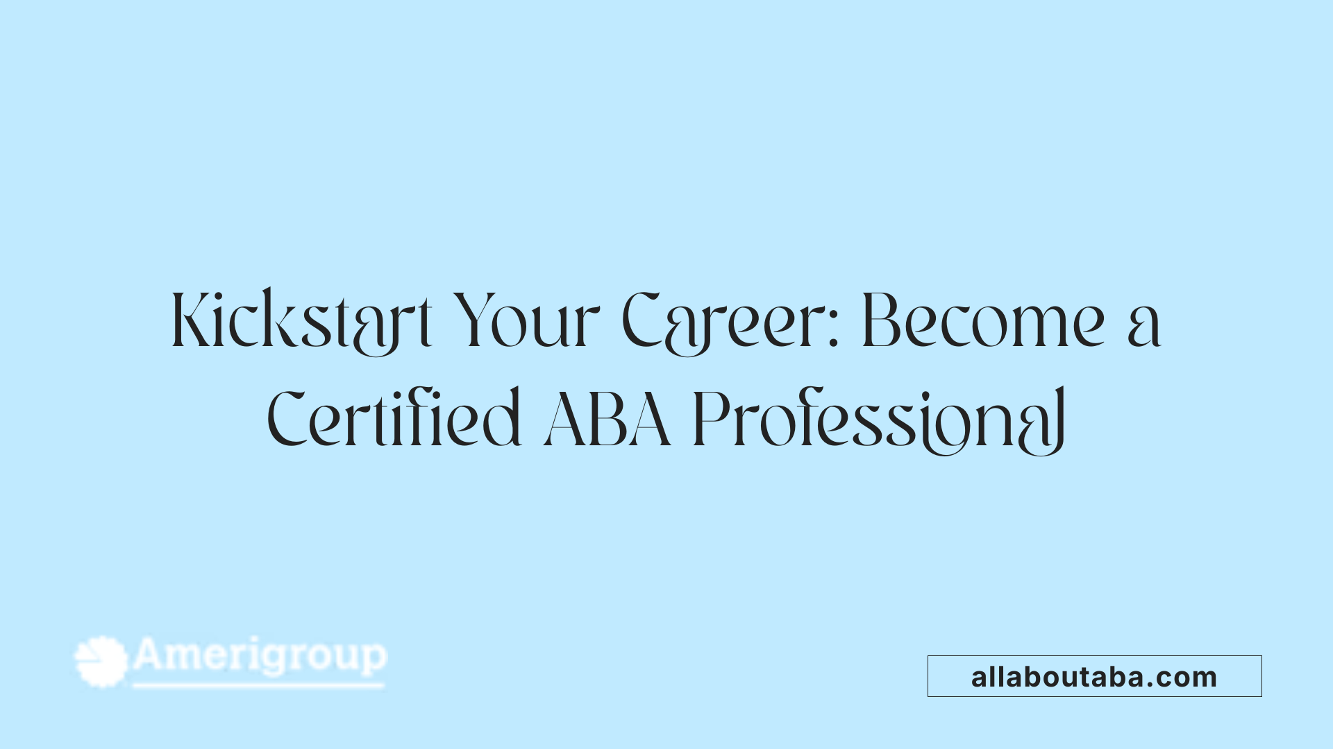Kickstart Your Career: Become a Certified ABA Professional