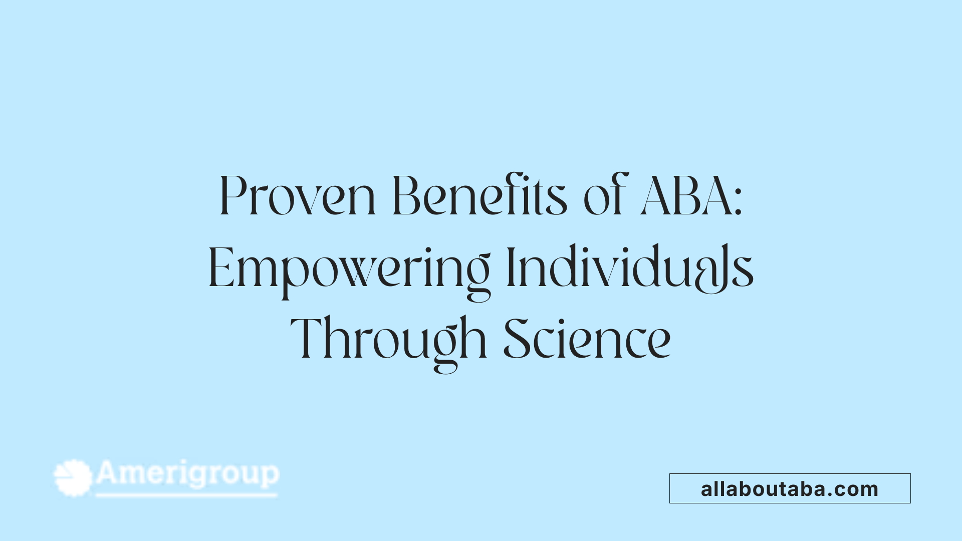 Proven Benefits of ABA: Empowering Individuals Through Science