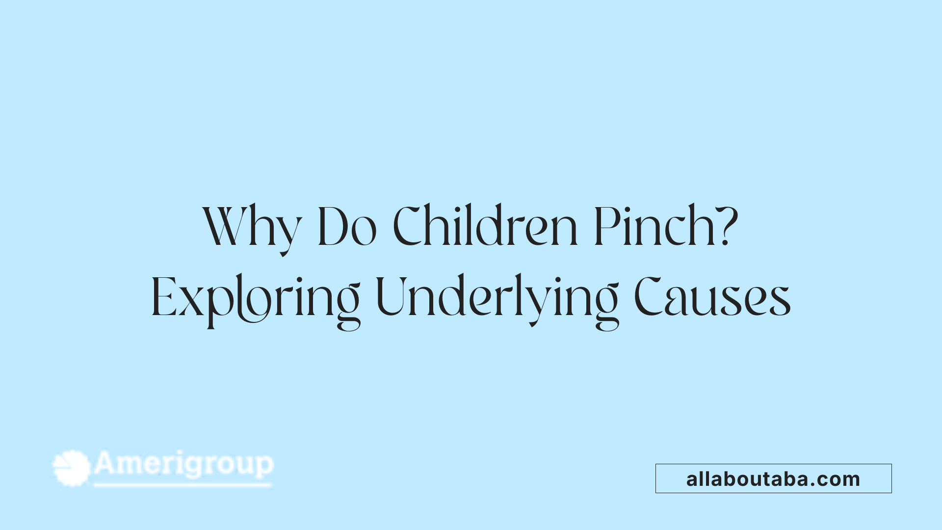 Why Do Children Pinch? Exploring Underlying Causes