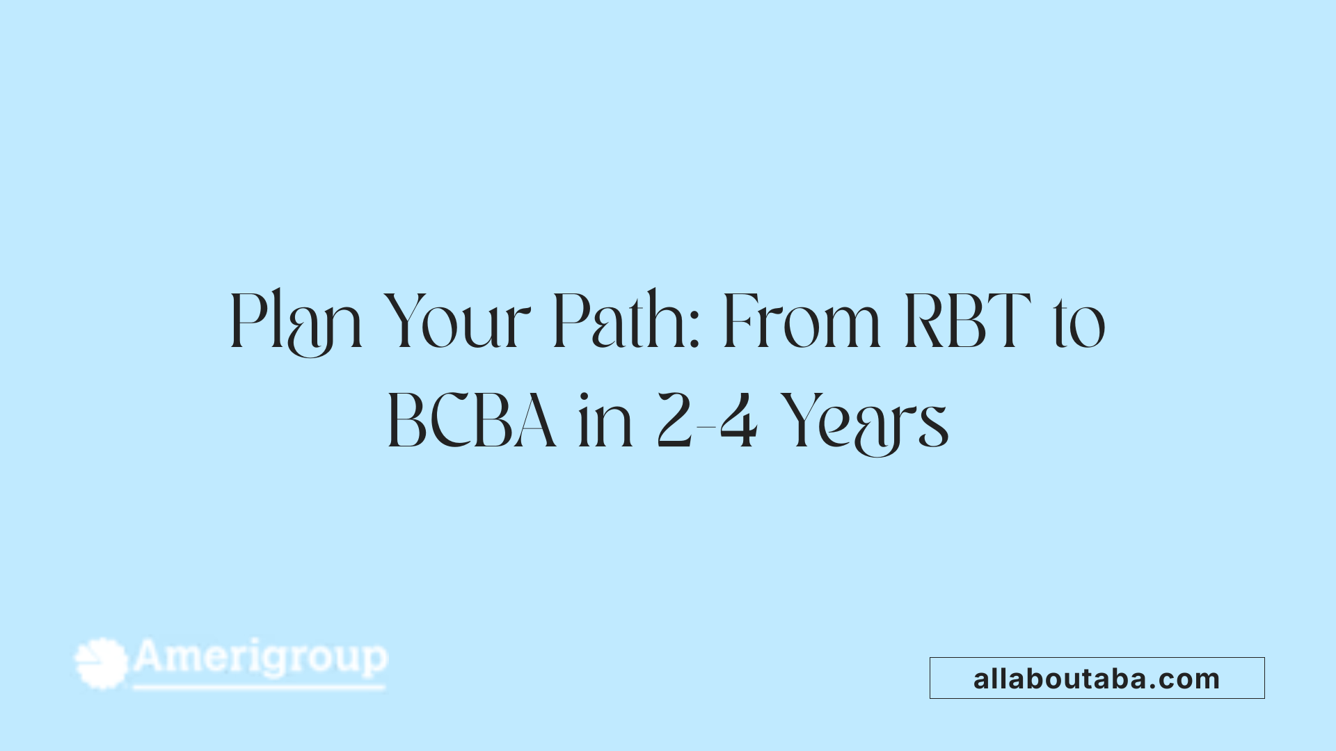 Plan Your Path: From RBT to BCBA in 2-4 Years