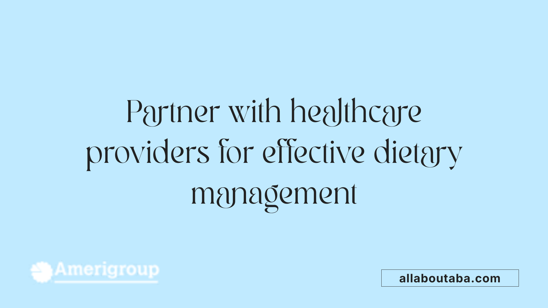 Partner with healthcare providers for effective dietary management