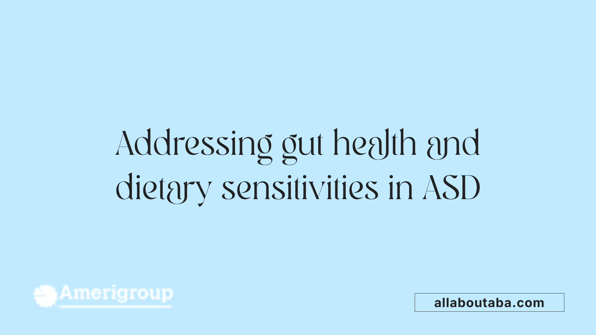 Addressing gut health and dietary sensitivities in ASD