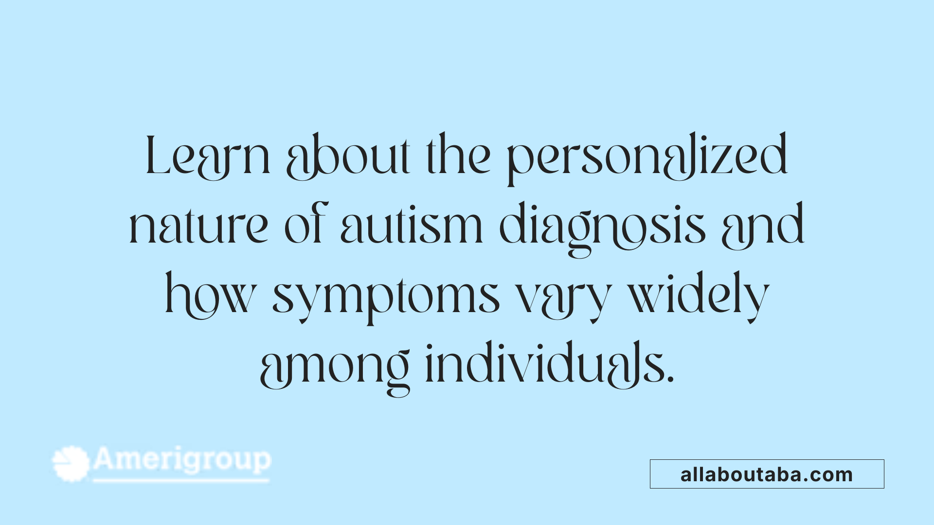 Learn about the personalized nature of autism diagnosis and how symptoms vary widely among individuals.