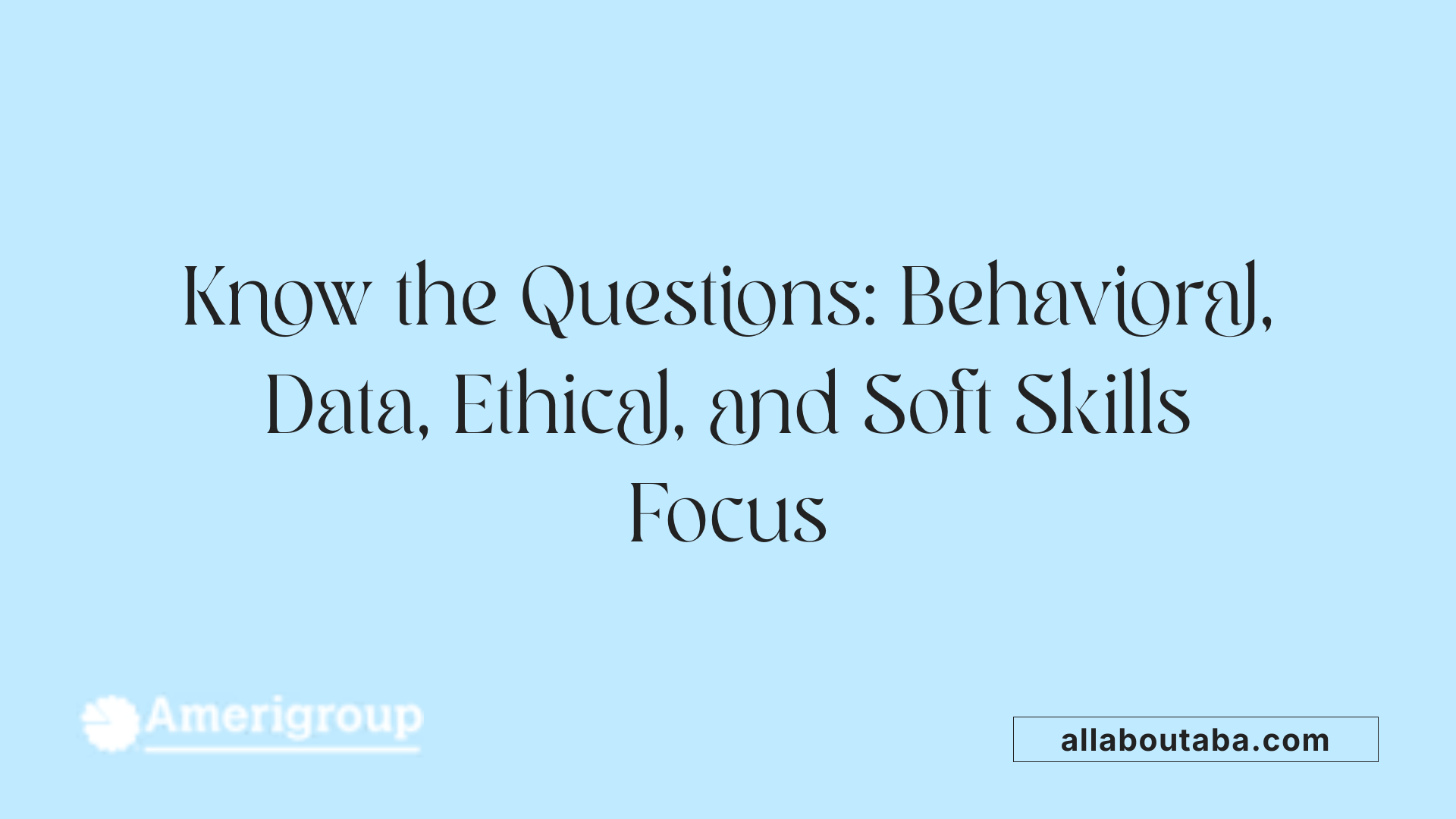 Know the Questions: Behavioral, Data, Ethical, and Soft Skills Focus