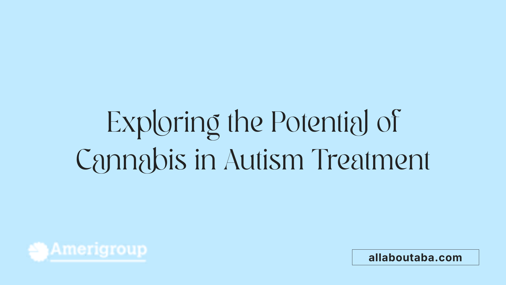 Exploring the Potential of Cannabis in Autism Treatment