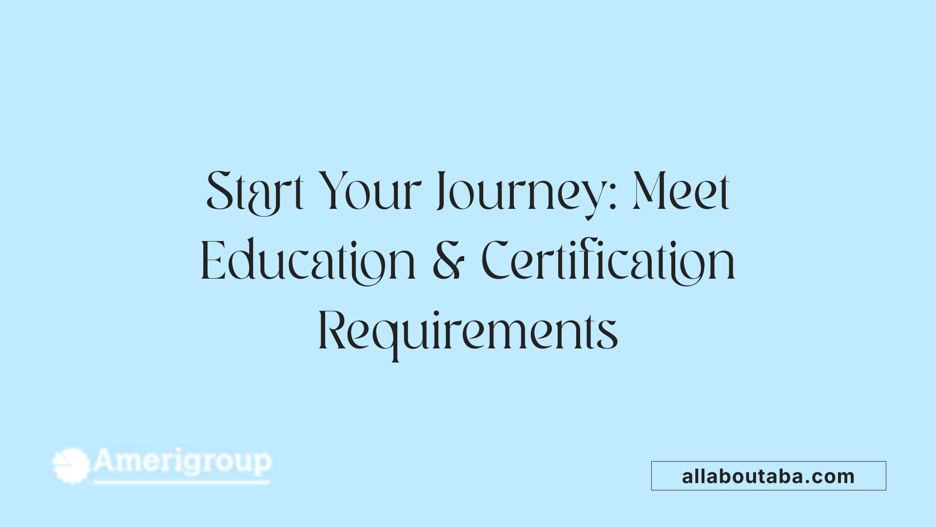 Start Your Journey: Meet Education &amp; Certification Requirements