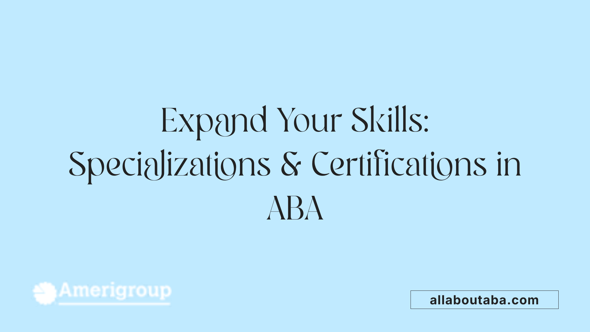 Expand Your Skills: Specializations &amp; Certifications in ABA