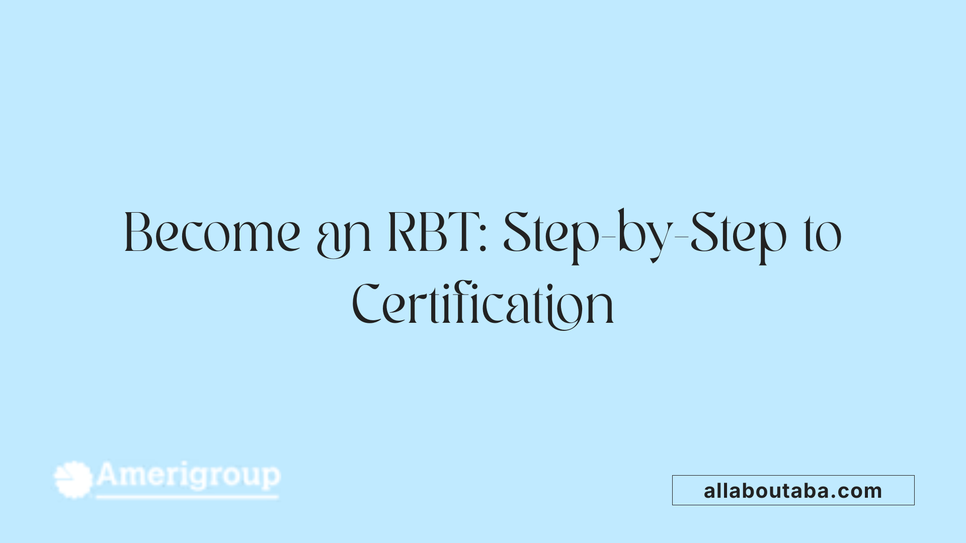 Become an RBT: Step-by-Step to Certification