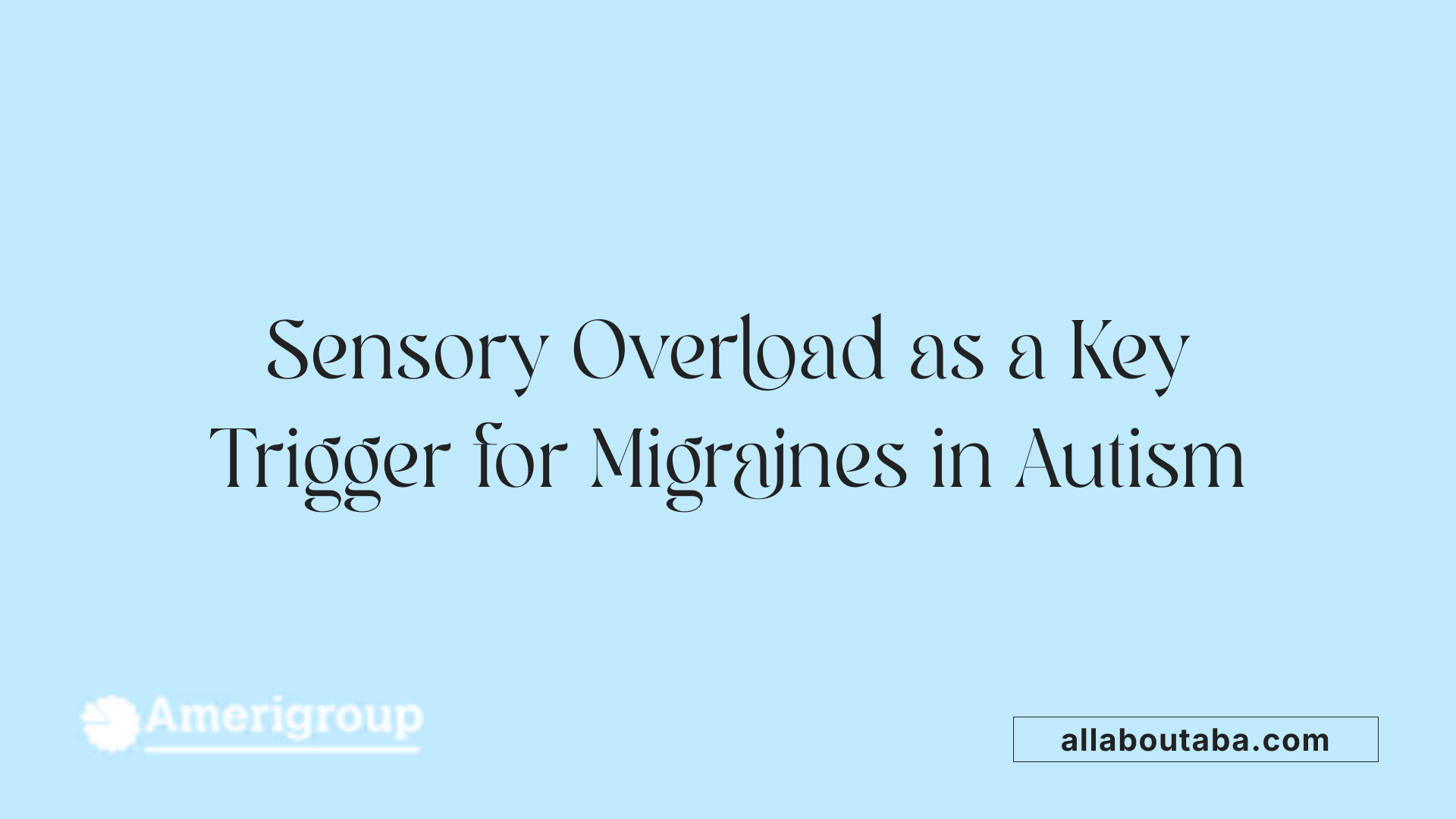 Sensory Overload as a Key Trigger for Migraines in Autism