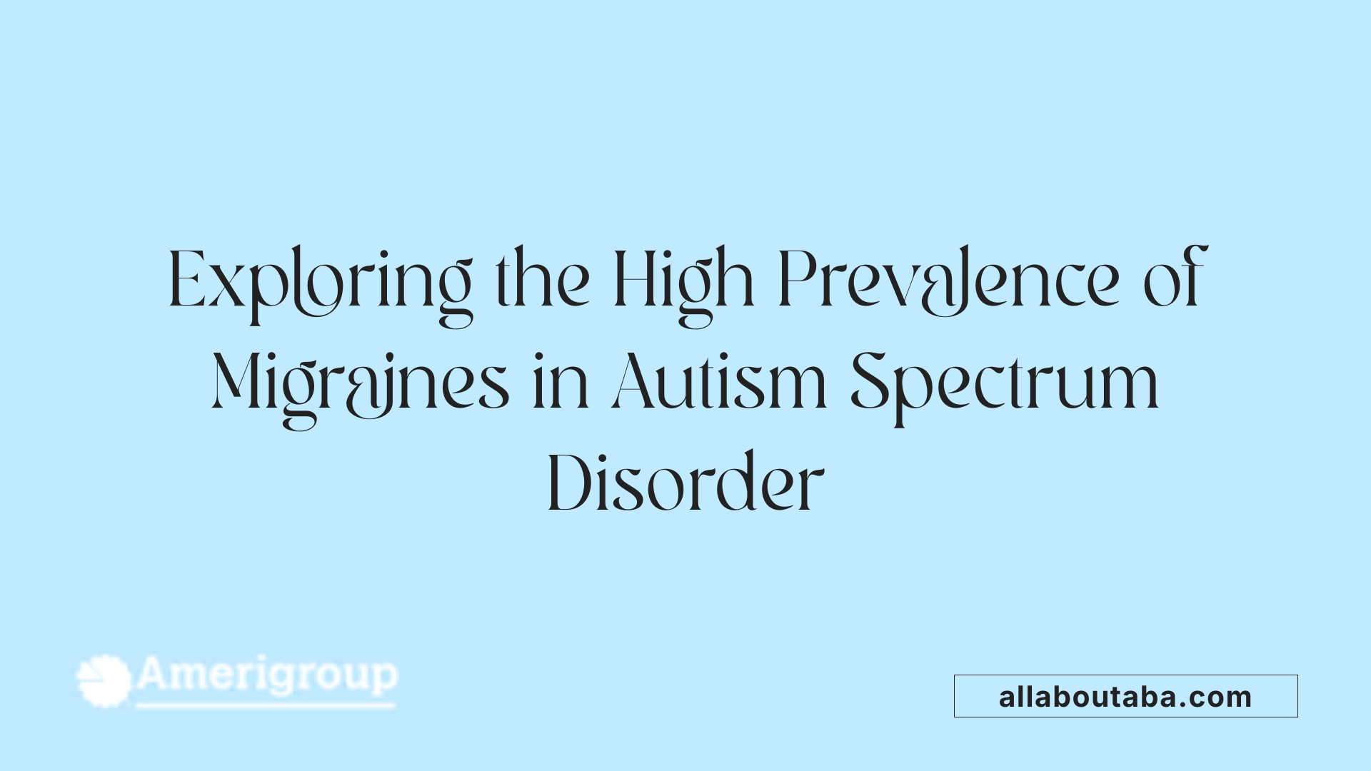 Exploring the High Prevalence of Migraines in Autism Spectrum Disorder