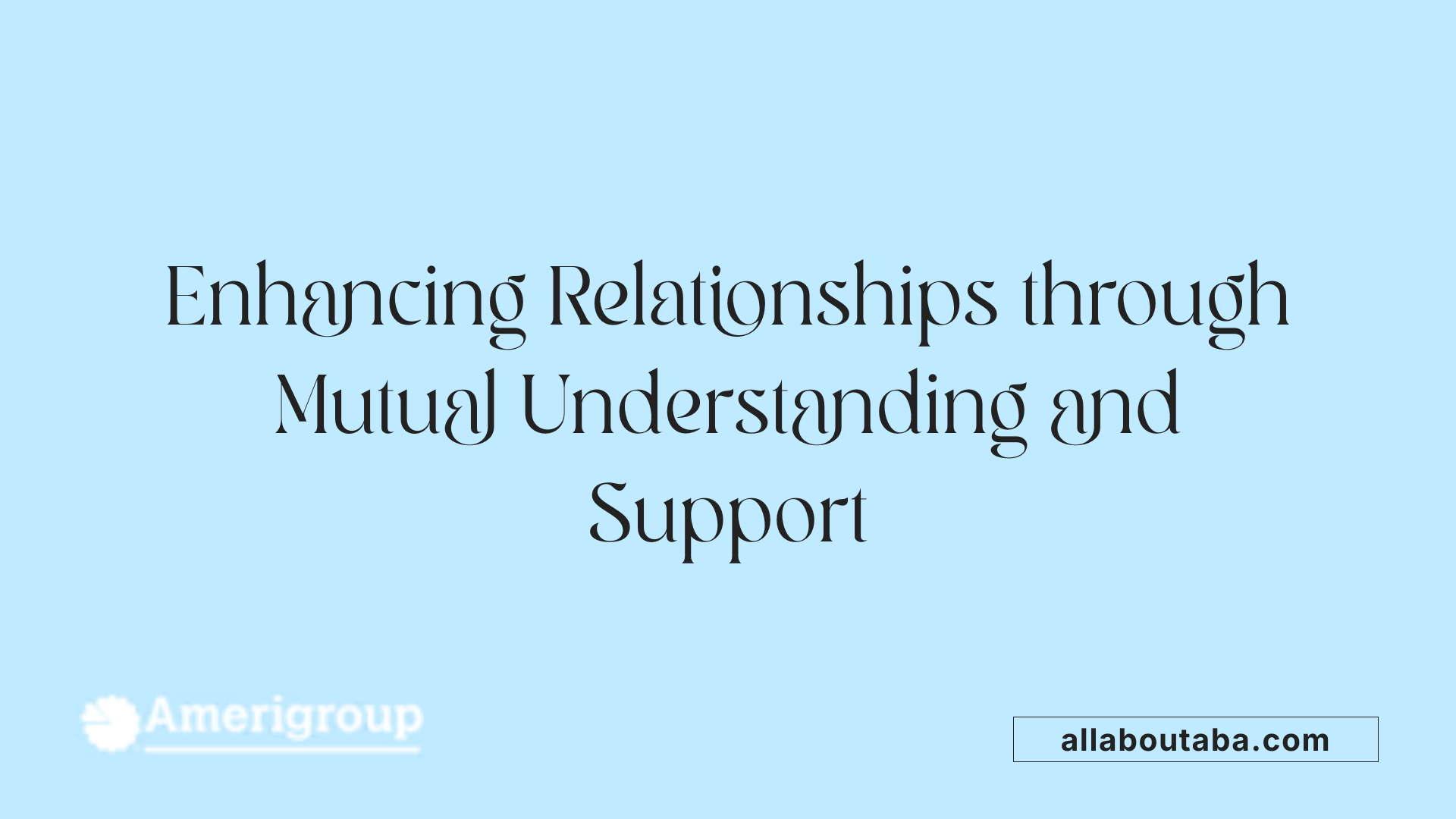 Enhancing Relationships through Mutual Understanding and Support
