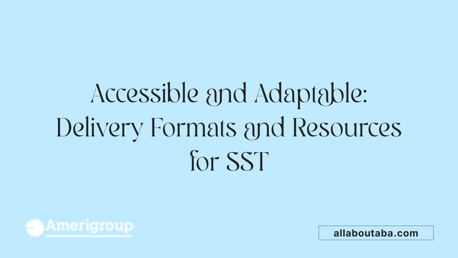 Accessible and Adaptable: Delivery Formats and Resources for SST
