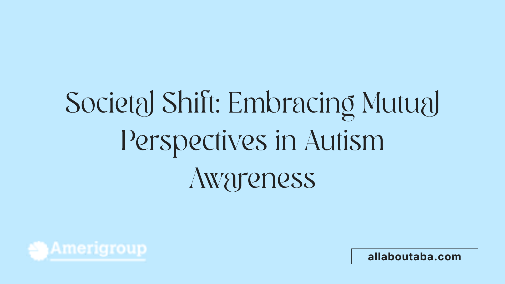 Societal Shift: Embracing Mutual Perspectives in Autism Awareness