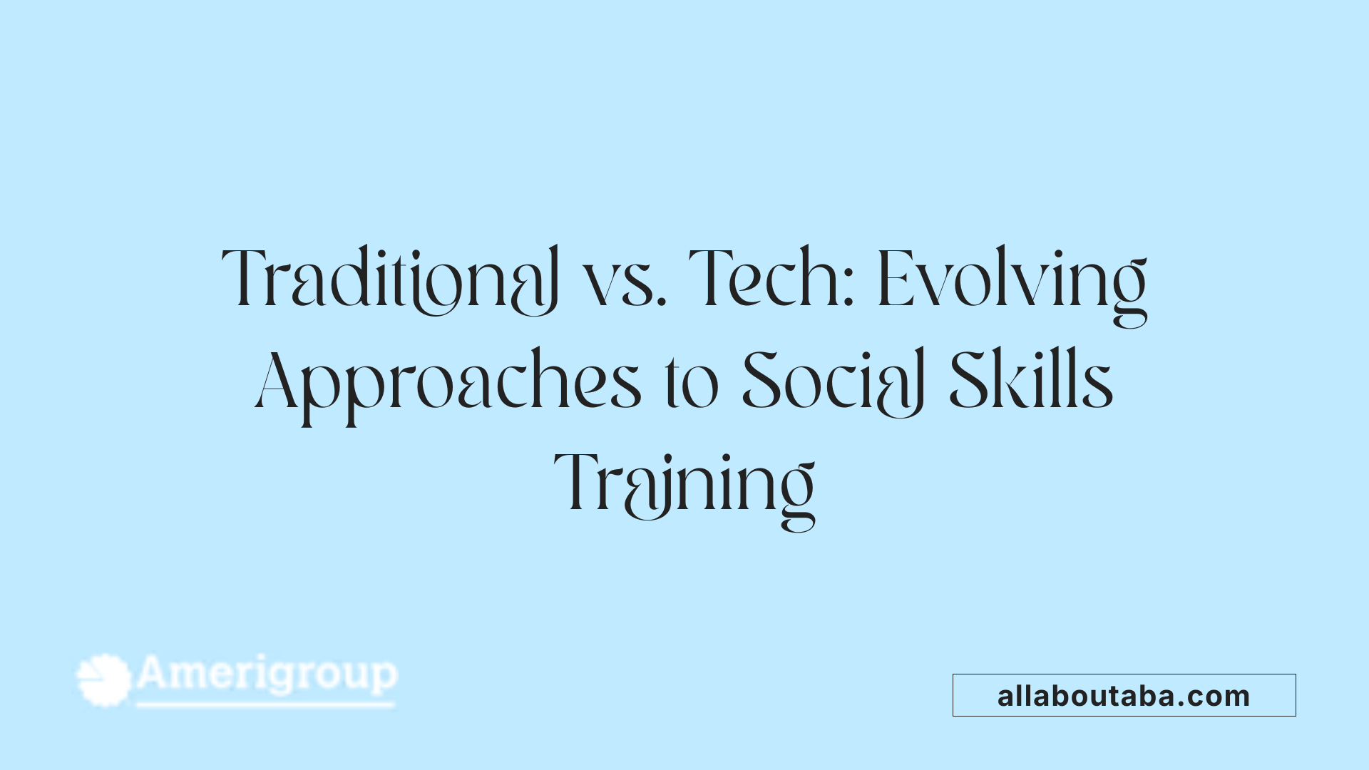 Traditional vs. Tech: Evolving Approaches to Social Skills Training