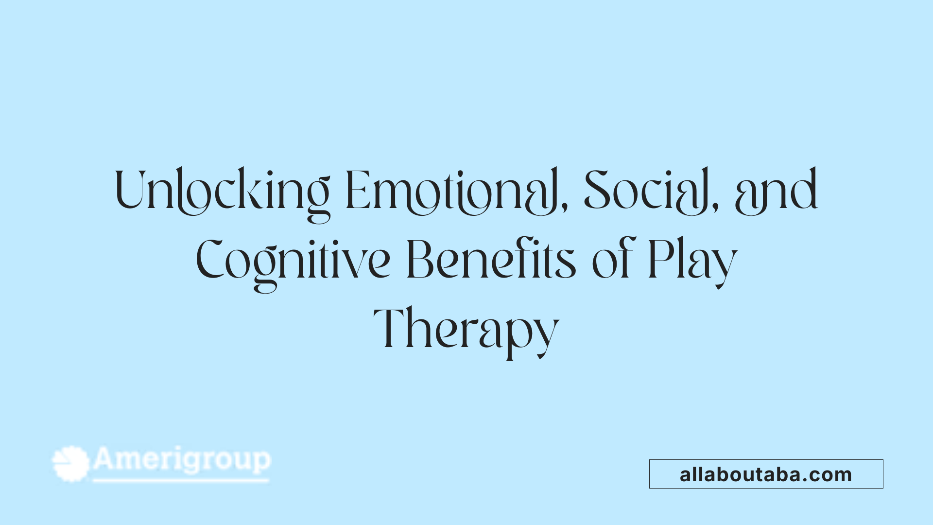 Unlocking Emotional, Social, and Cognitive Benefits of Play Therapy