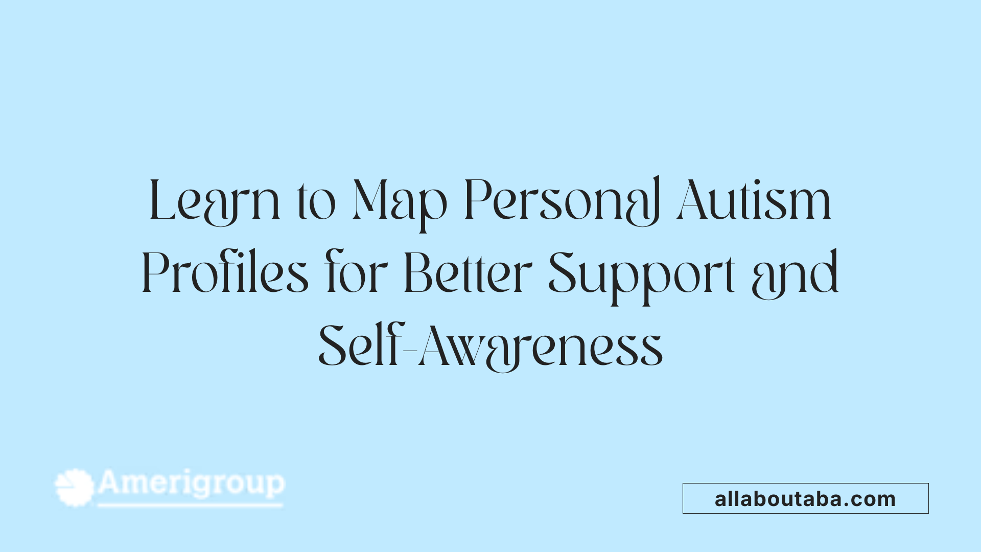 Learn to Map Personal Autism Profiles for Better Support and Self-Awareness