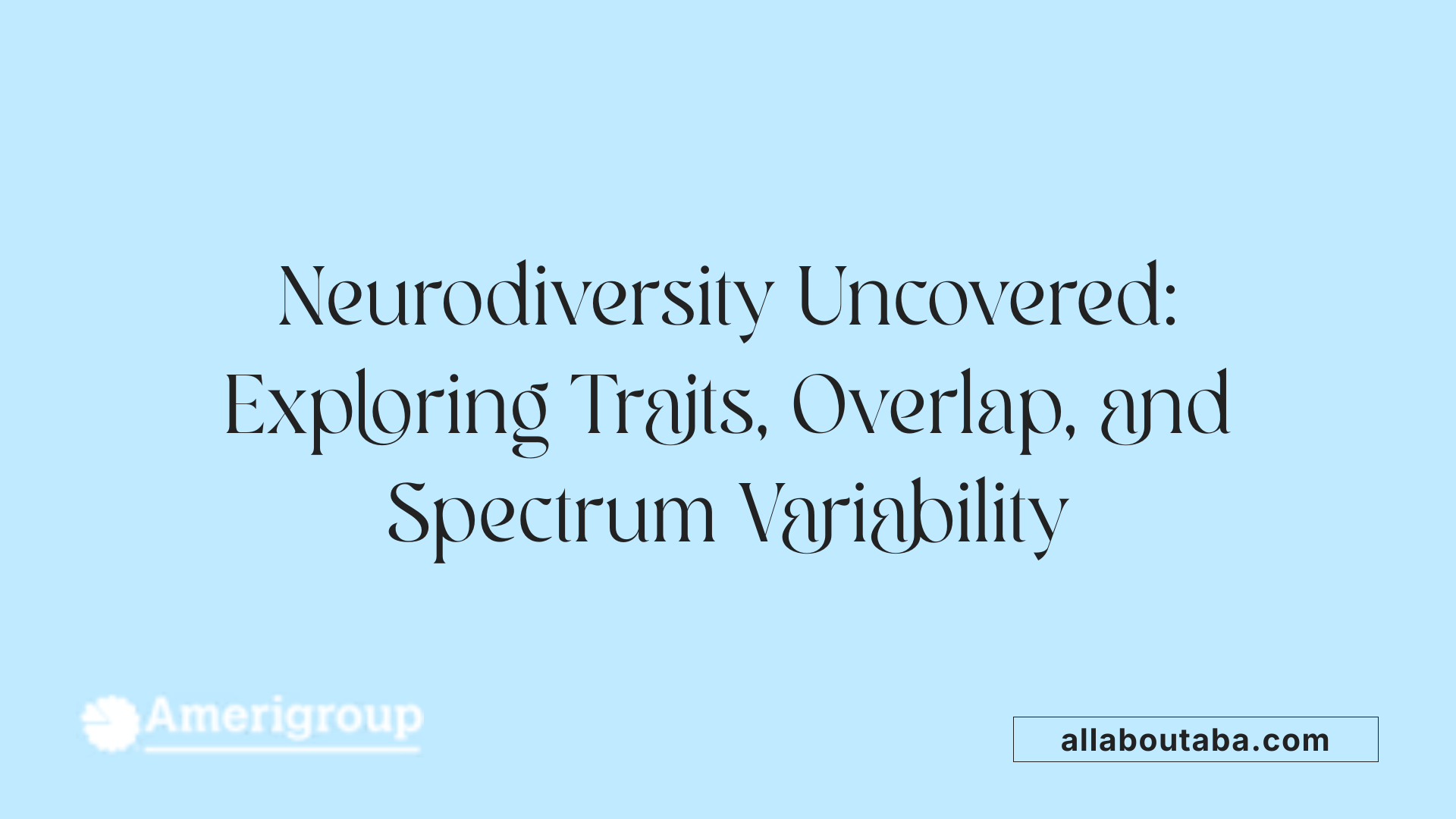 Neurodiversity Uncovered: Exploring Traits, Overlap, and Spectrum Variability